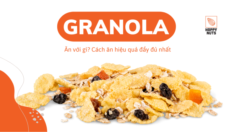 Ăn Granola với gì? Cách ăn hiệu quả và đầy đủ nhất tháng 07/2024