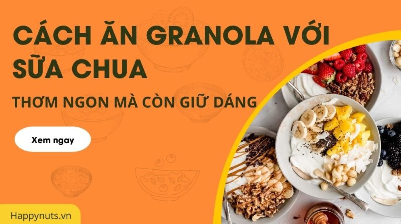 Cách ăn granola với sữa chua: Thơm ngon mà còn giữ dáng