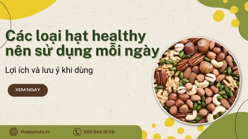Các loại hạt healthy: Top 6 loại hạt cập nhật tháng 07/2024