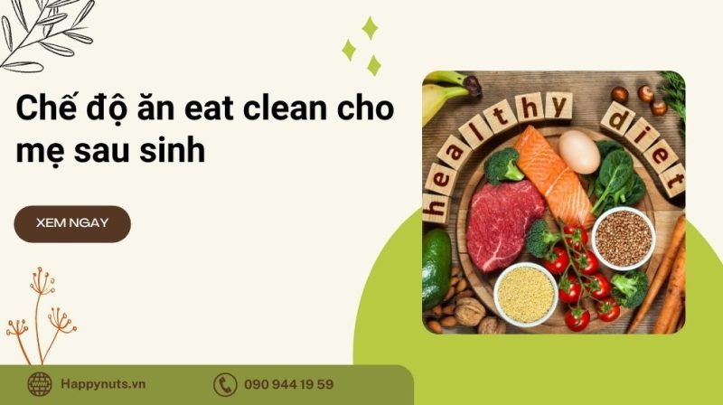 Chế độ ăn Eat Clean cho mẹ sau sinh (Cập nhật tháng 07/2024)
