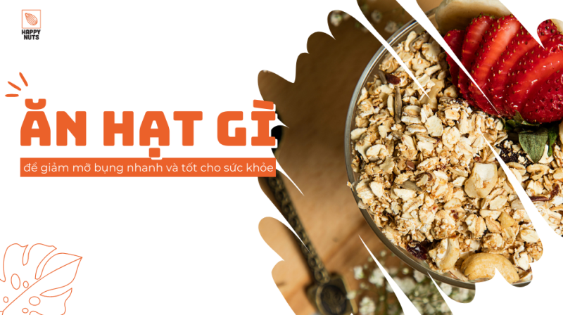 Ăn hạt gì để giảm mỡ bụng (Cập nhật tháng 07/2024)