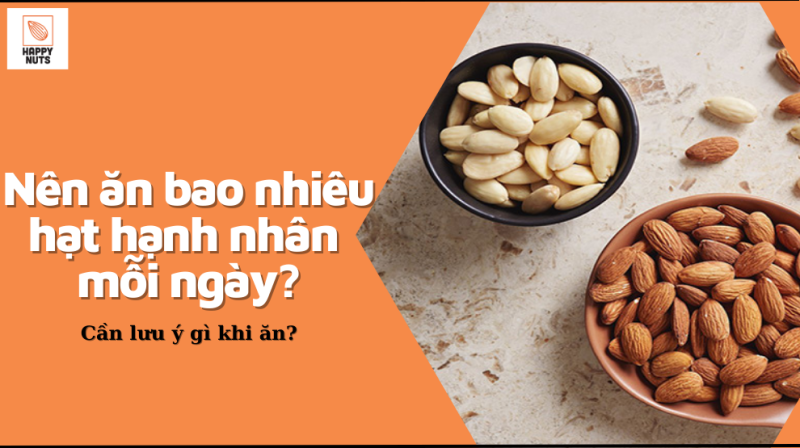 Nên ăn bao nhiêu hạt hạnh nhân mỗi ngày (Update 07/2024)