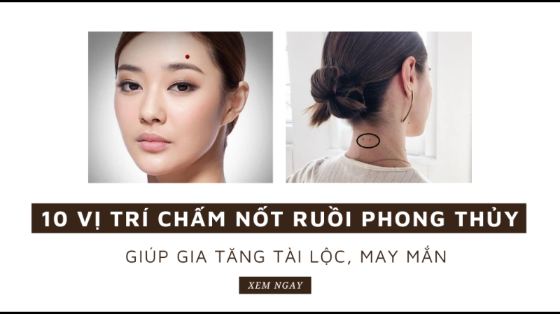 10 vị trí chấm nốt ruồi phong thủy: Giúp gia tăng tài lộc, may mắn