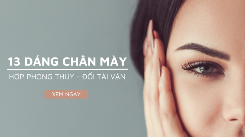 13 kiểu chân mày phong thủy: Thay đổi tài vận cho từng khuôn mặt
