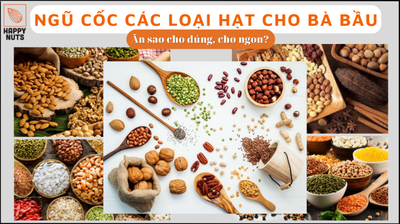 Ngũ cốc các loại hạt cho bà bầu: Ăn sao cho đúng, cho ngon?