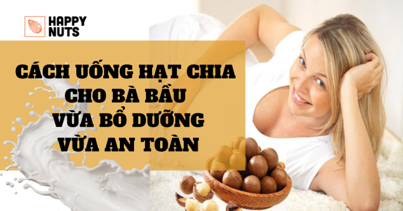 Cách uống hạt chia cho bà bầu như thế nào vừa bổ dưỡng vừa an toàn