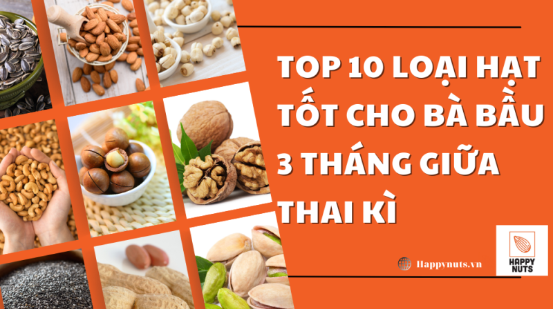 Các loại hạt tốt cho bà bầu 3 tháng giữa: Top 10 nên lựa chọn