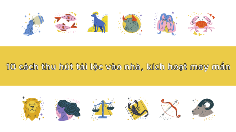 10 cách thu hút tài lộc vào nhà, kích hoạt may mắn (Mới nhất 2024)