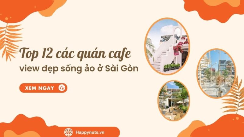 Top 12 quán Cafe view siêu đẹp sống ảo ở Sài Gòn (Cập nhật)