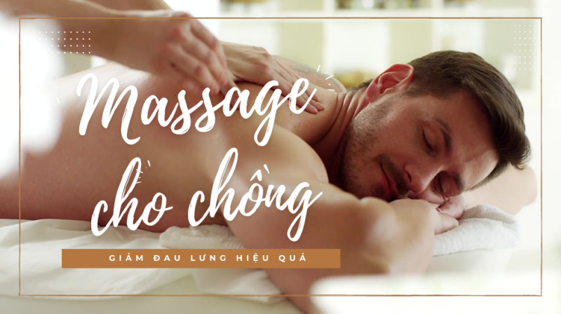 Tuyệt chiêu massage lưng cực hay giúp chồng giảm đau nhức