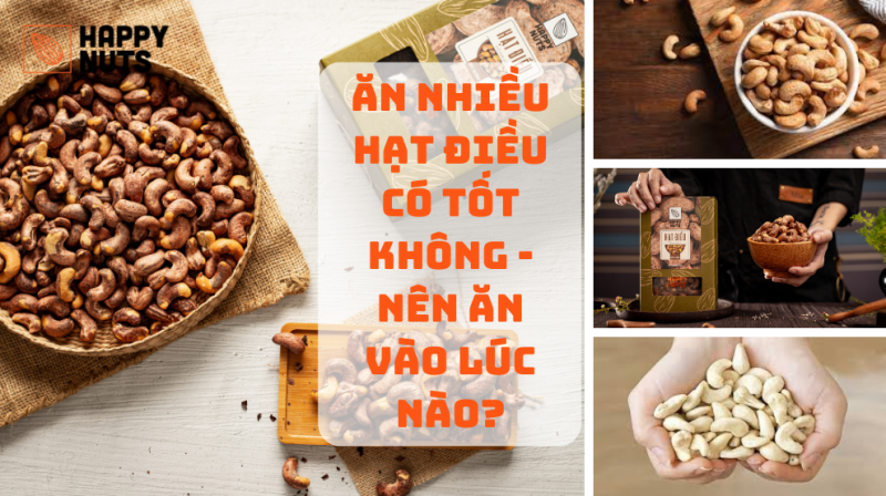 Ăn Nhiều Hạt Điều Có Tốt Không? Nên Ăn Vào Lúc Nào?