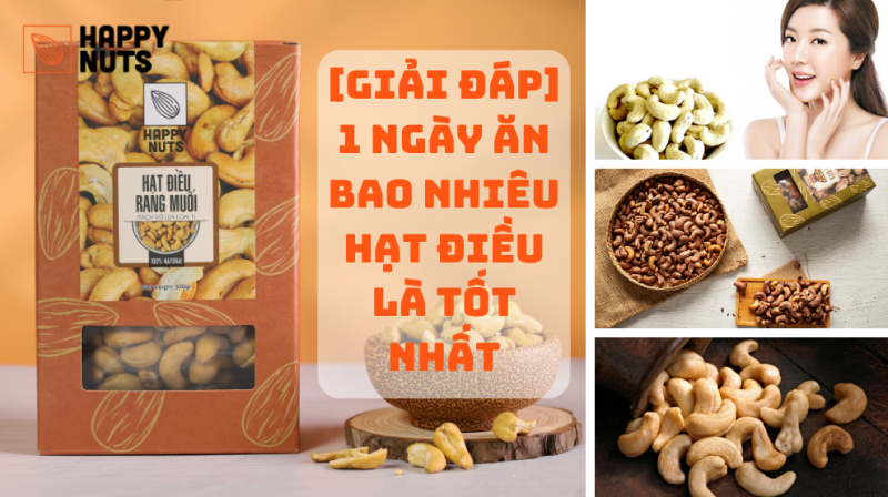 [Giải Đáp] 1 Ngày Ăn Bao Nhiêu Hạt Điều Là Tốt Nhất
