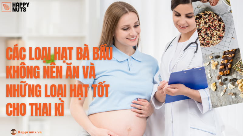 Các loại hạt bà bầu không nên ăn và nên ăn (Tốt cho thai kỳ)