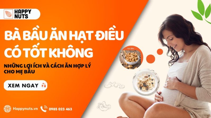 Bà bầu ăn hạt điều có tốt không? Lợi ích và cách ăn hợp lý