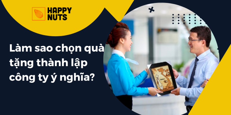 Làm sao chọn quà tặng thành lập công ty ý nghĩa?