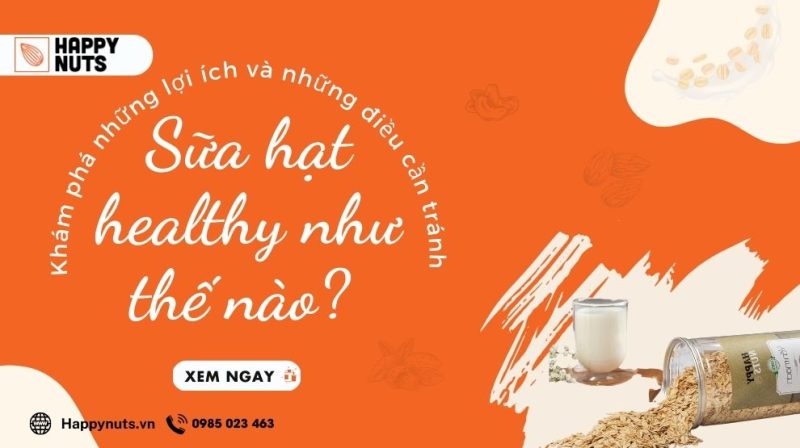 Sữa hạt healthy như thế nào? Khám phá lợi ích và điều cần tránh