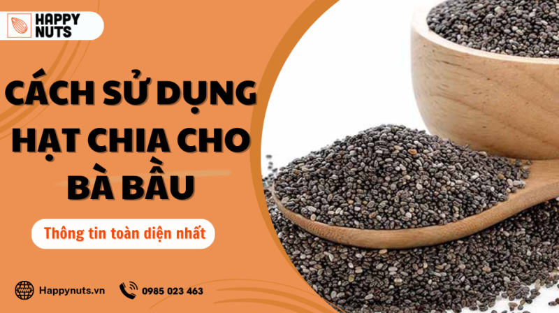Cách sử dụng hạt chia cho bà bầu: Thông tin toàn diện (07/2024)