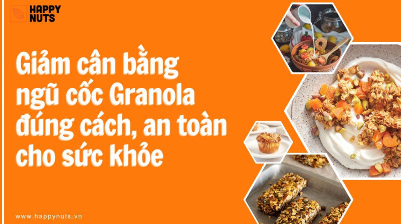 Giảm cân bằng hạt ngũ cốc Granola đúng cách, an toàn sức khỏe