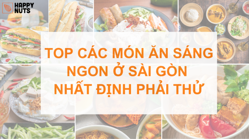 25 các món ăn sáng ngon ở Sài Gòn (Địa chỉ chi tiết quán)