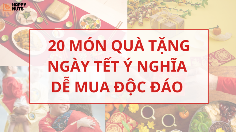 20 món Quà tặng ngày Tết ý nghĩa dễ mua mang tính độc đáo