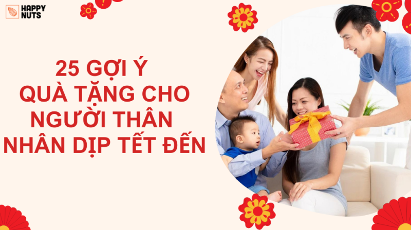 25 Gợi ý Quà tặng cho người thân nhân dịp Tết đến (Cập nhật)