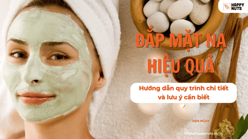 Đắp mặt nạ hiệu quả: Hướng dẫn quy trình chi tiết và lưu ý cần biết